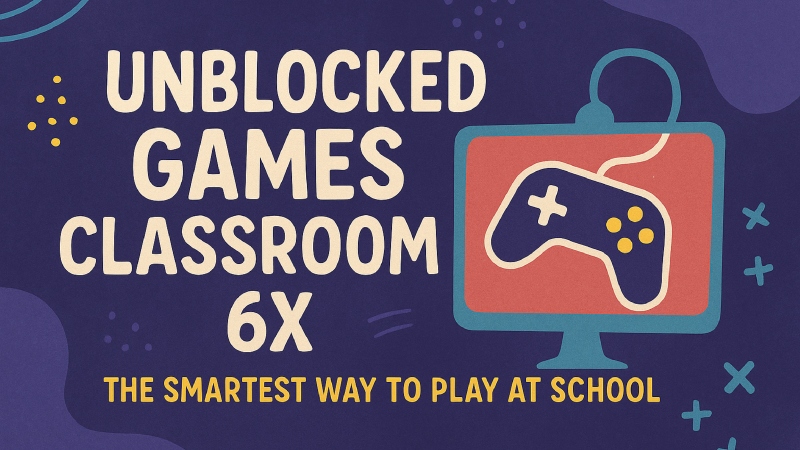 Unblocked Games Classroom 6x