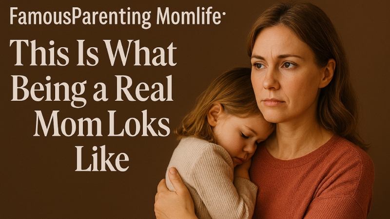 FamousParenting Momlife
